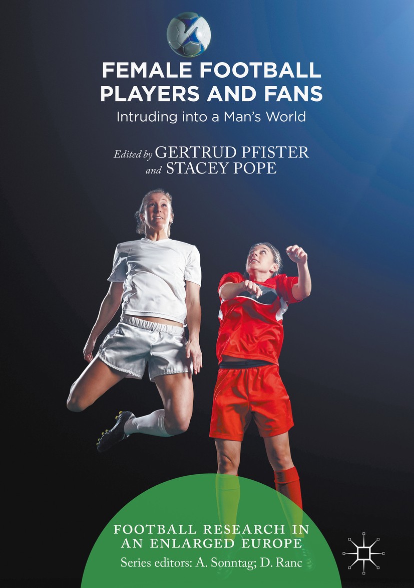 Titlebook: Female Football Players and Fans; Intruding into a Man Gertrud Pfister,Stacey Pope Book 2018 The Editor(s) (if applicable) and The Author(s Titlebook: Female Football Players and Fans; Intruding into a Man Gertrud Pfister,Stacey Pope Book 2018 The Editor(s) (if applicable) and The Author(s