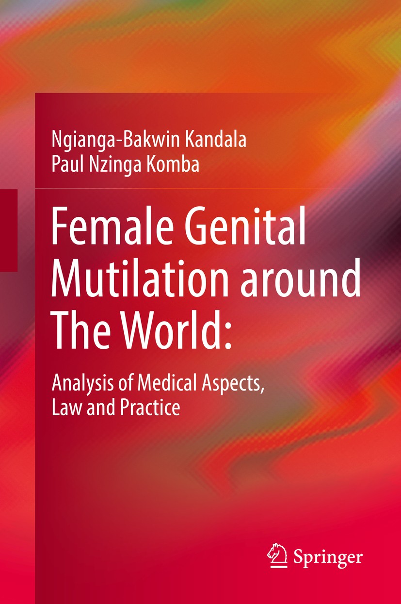 Titlebook: Female Genital Mutilation around The World:; Analysis of Medical Ngianga-Bakwin Kandala,Paul Nzinga Komba Book 2018 Springer International Titlebook: Female Genital Mutilation around The World:; Analysis of Medical Ngianga-Bakwin Kandala,Paul Nzinga Komba Book 2018 Springer International