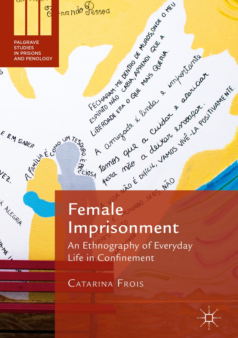 Titlebook: Female Imprisonment; An Ethnography of Ev Catarina Frois Book 2017 The Editor(s) (if applicable) and The Author(s) 2017 Anthropology of Cri Titlebook: Female Imprisonment; An Ethnography of Ev Catarina Frois Book 2017 The Editor(s) (if applicable) and The Author(s) 2017 Anthropology of Cri