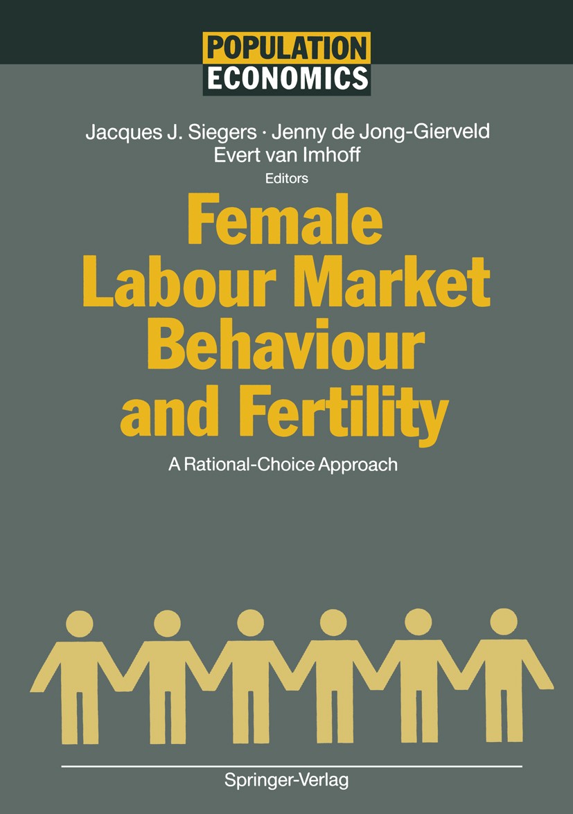 Titlebook: Female Labour Market Behaviour and Fertility; A Rational-Choice Ap Jacques J. Siegers,Jenny Jong-Gierveld,Evert Imhof Conference proceeding Titlebook: Female Labour Market Behaviour and Fertility; A Rational-Choice Ap Jacques J. Siegers,Jenny Jong-Gierveld,Evert Imhof Conference proceeding