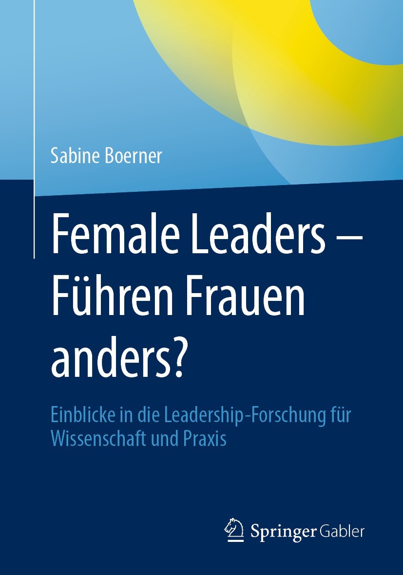 Titlebook: Female Leaders - Führen Frauen anders?; Einblicke in die Lea Sabine Boerner Book 2023 Der/die Herausgeber bzw. der/die Autor(en), exklusiv Titlebook: Female Leaders - Führen Frauen anders?; Einblicke in die Lea Sabine Boerner Book 2023 Der/die Herausgeber bzw. der/die Autor(en), exklusiv