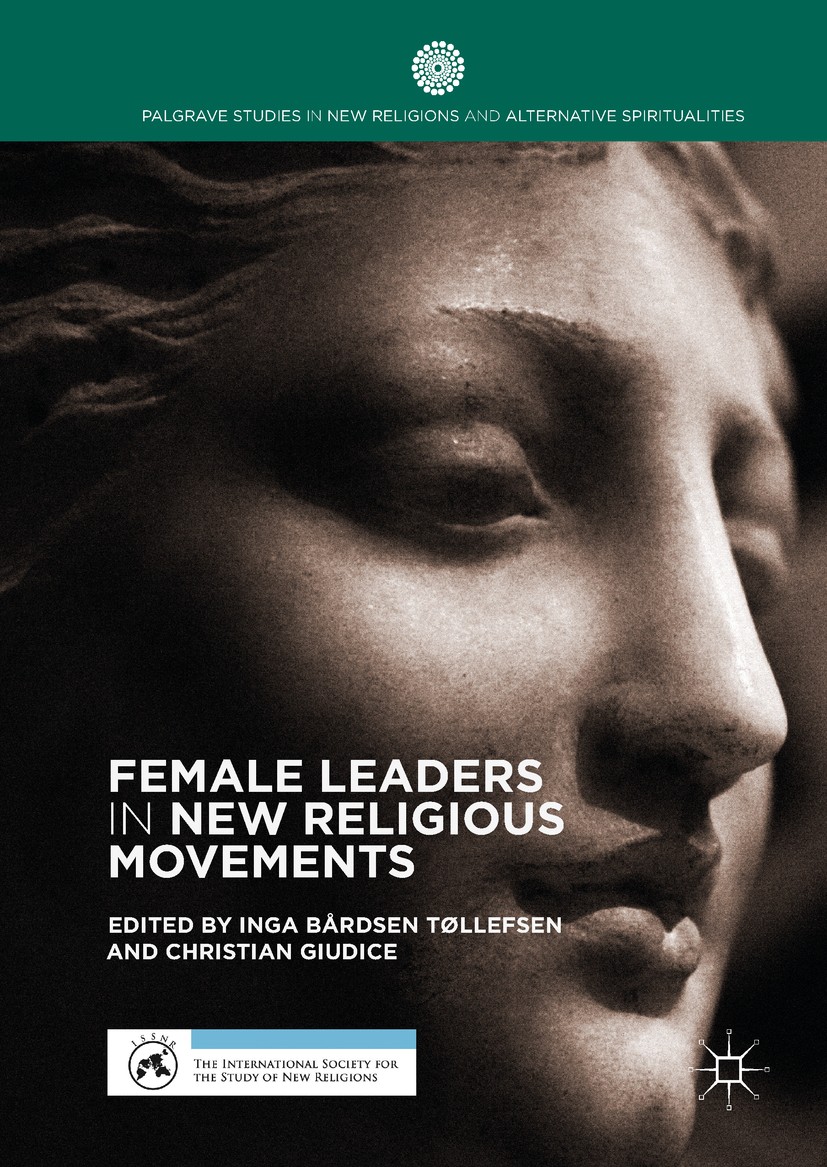 Titlebook: Female Leaders in New Religious Movements; Inga Bårdsen Tøllefsen,Christian Giudice Book 2017 The Editor(s) (if applicable) and The Author Titlebook: Female Leaders in New Religious Movements; Inga Bårdsen Tøllefsen,Christian Giudice Book 2017 The Editor(s) (if applicable) and The Author
