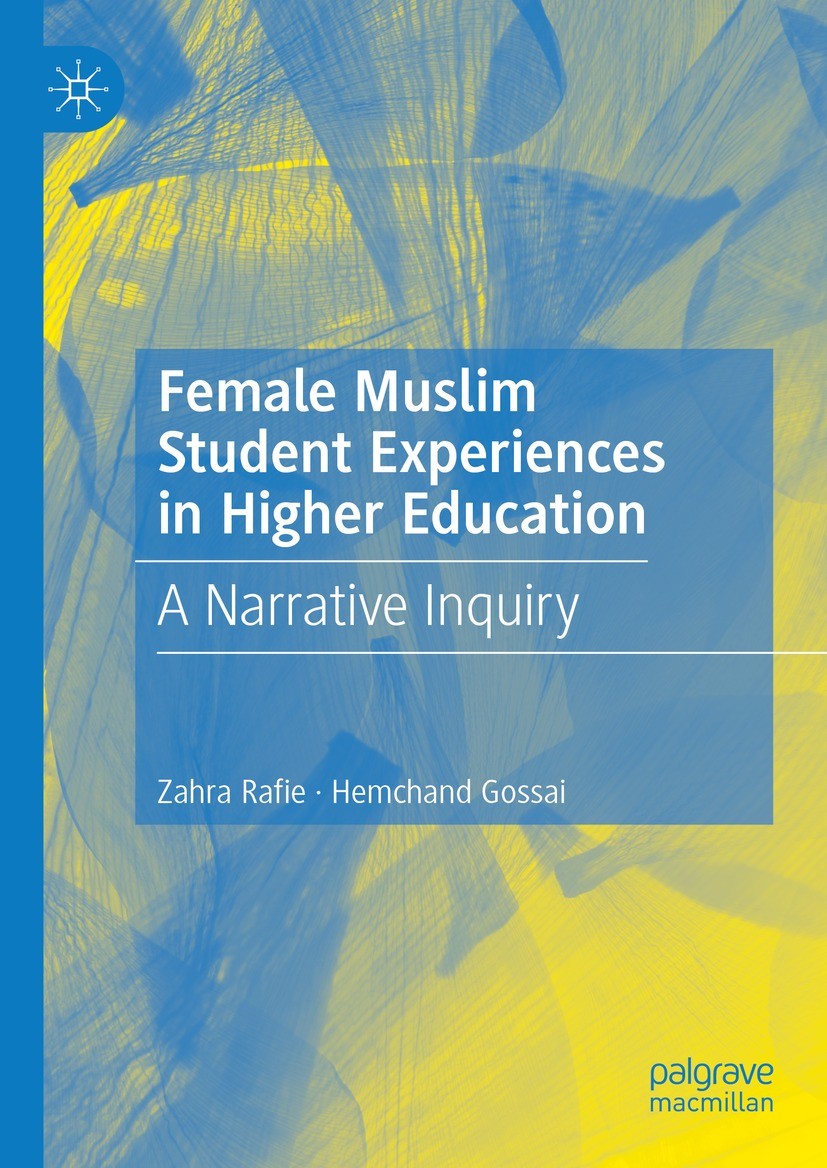 Titlebook: Female Muslim Student Experiences in Higher Education; A Narrative Inquiry Zahra Rafie,Hemchand Gossai Book 2024 The Editor(s) (if applicab Titlebook: Female Muslim Student Experiences in Higher Education; A Narrative Inquiry Zahra Rafie,Hemchand Gossai Book 2024 The Editor(s) (if applicab