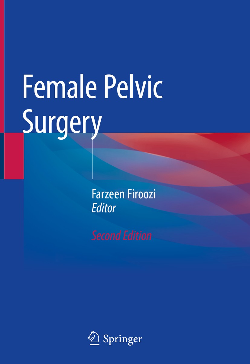 Titlebook: Female Pelvic Surgery; Farzeen Firoozi Book 2020Latest edition Springer Nature Switzerland AG 2020 Fistula.Incontinence.Neuromodulation.Tr Titlebook: Female Pelvic Surgery; Farzeen Firoozi Book 2020Latest edition Springer Nature Switzerland AG 2020 Fistula.Incontinence.Neuromodulation.Tr