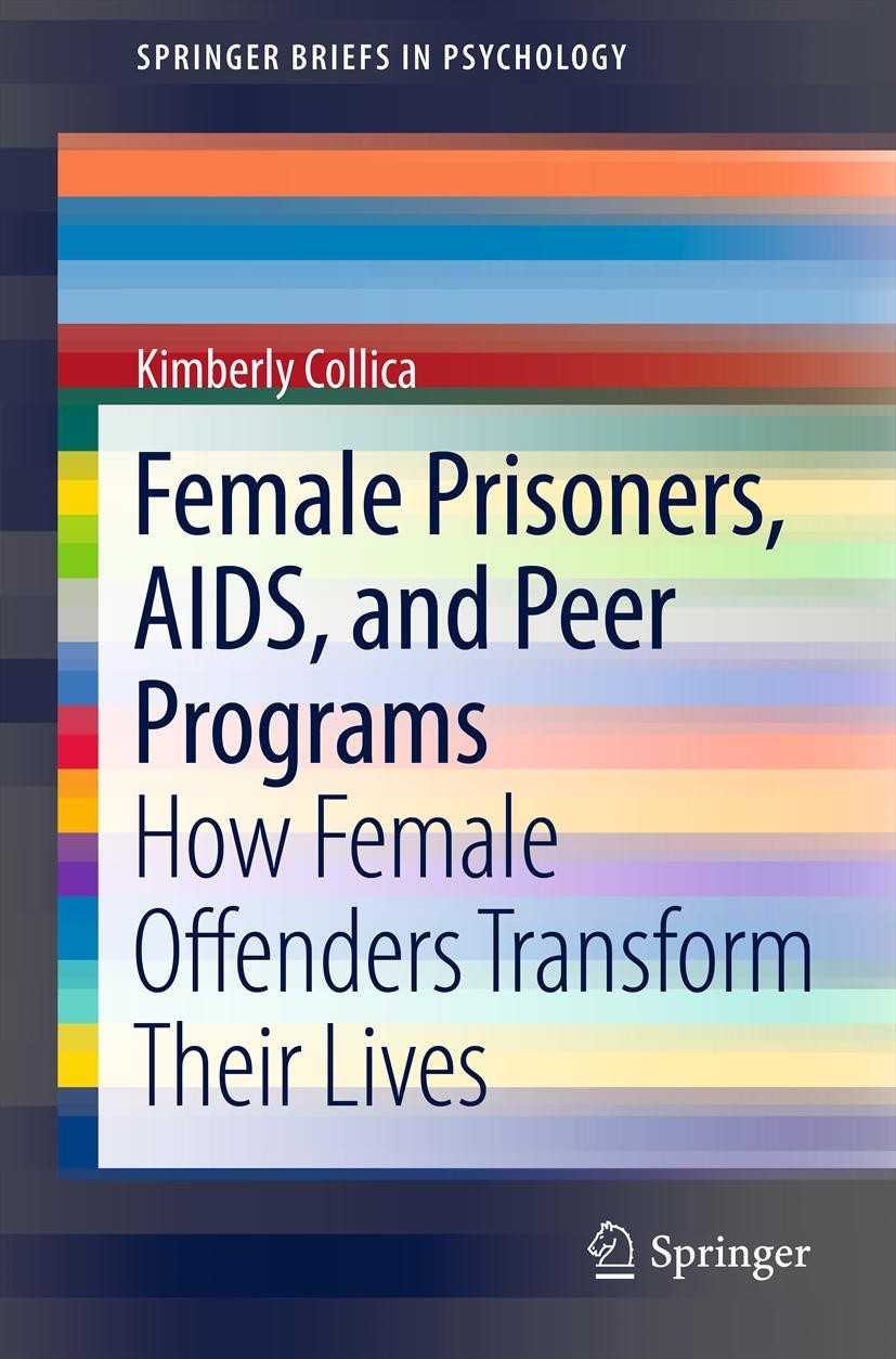 Titlebook: Female Prisoners, AIDS, and Peer Programs; How Female Offenders Kimberly Collica Book 2013 The Editor(s) (if applicable) and The Author(s), Titlebook: Female Prisoners, AIDS, and Peer Programs; How Female Offenders Kimberly Collica Book 2013 The Editor(s) (if applicable) and The Author(s),