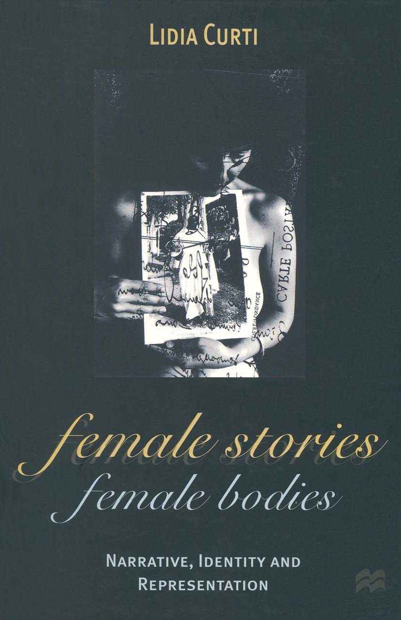 Titlebook: Female Stories, Female Bodies; Narrative, Identity Lidia Curti Textbook 1998Latest edition Macmillan Publishers Limited 1998 drama.feminis Titlebook: Female Stories, Female Bodies; Narrative, Identity Lidia Curti Textbook 1998Latest edition Macmillan Publishers Limited 1998 drama.feminis