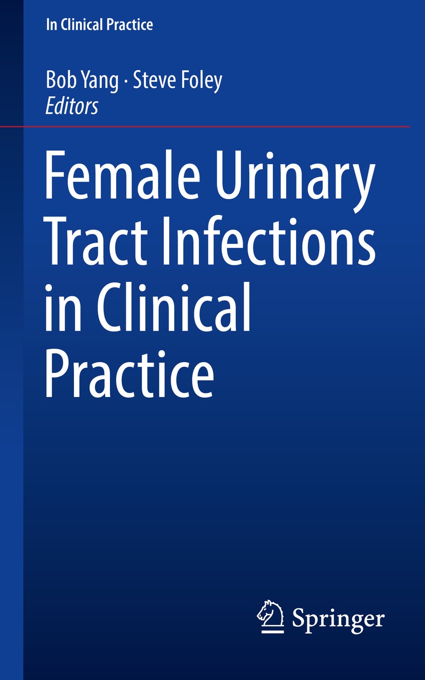 Titlebook: Female Urinary Tract Infections in Clinical Practice; Bob Yang,Steve Foley Book 2020 Springer Nature Switzerland AG 2020 Antibiotic-free.P Titlebook: Female Urinary Tract Infections in Clinical Practice; Bob Yang,Steve Foley Book 2020 Springer Nature Switzerland AG 2020 Antibiotic-free.P