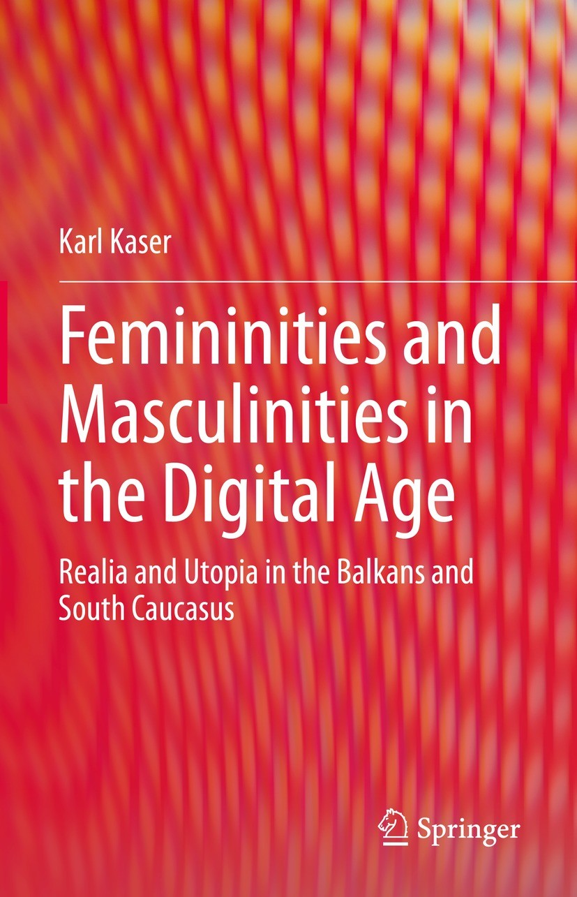 Titlebook: Femininities and Masculinities in the Digital Age; Realia and Utopia in Karl Kaser Book 2021 The Editor(s) (if applicable) and The Author(s Titlebook: Femininities and Masculinities in the Digital Age; Realia and Utopia in Karl Kaser Book 2021 The Editor(s) (if applicable) and The Author(s