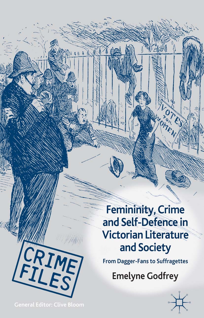 Titlebook: Femininity, Crime and Self-Defence in Victorian Literature and Society; From Dagger-Fans to Emelyne Godfrey Book 2012 Palgrave Macmillan, Titlebook: Femininity, Crime and Self-Defence in Victorian Literature and Society; From Dagger-Fans to Emelyne Godfrey Book 2012 Palgrave Macmillan,