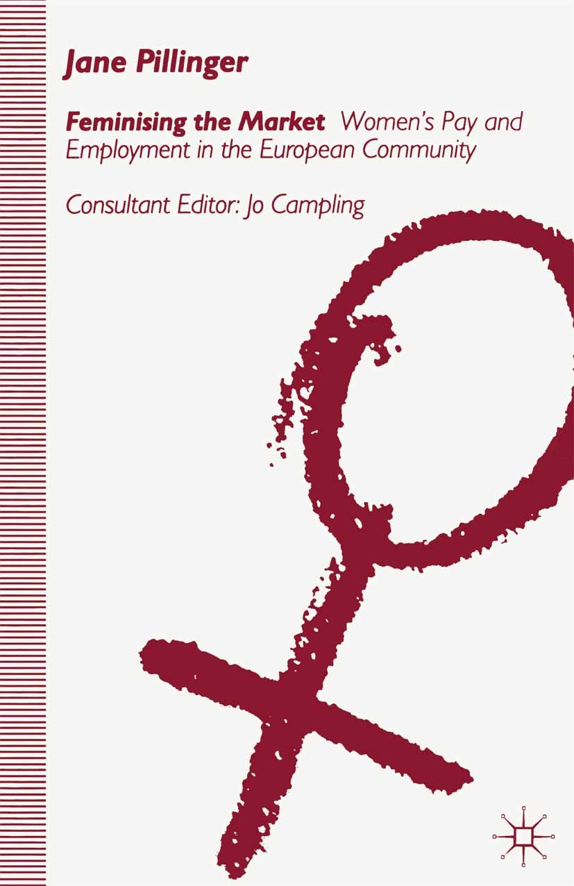 Titlebook: Feminising the Market; Women‘s Pay and Empl Jane Pillinger Book 1992 Palgrave Macmillan, a division of Macmillan Publishers Limited 1992 Af Titlebook: Feminising the Market; Women‘s Pay and Empl Jane Pillinger Book 1992 Palgrave Macmillan, a division of Macmillan Publishers Limited 1992 Af