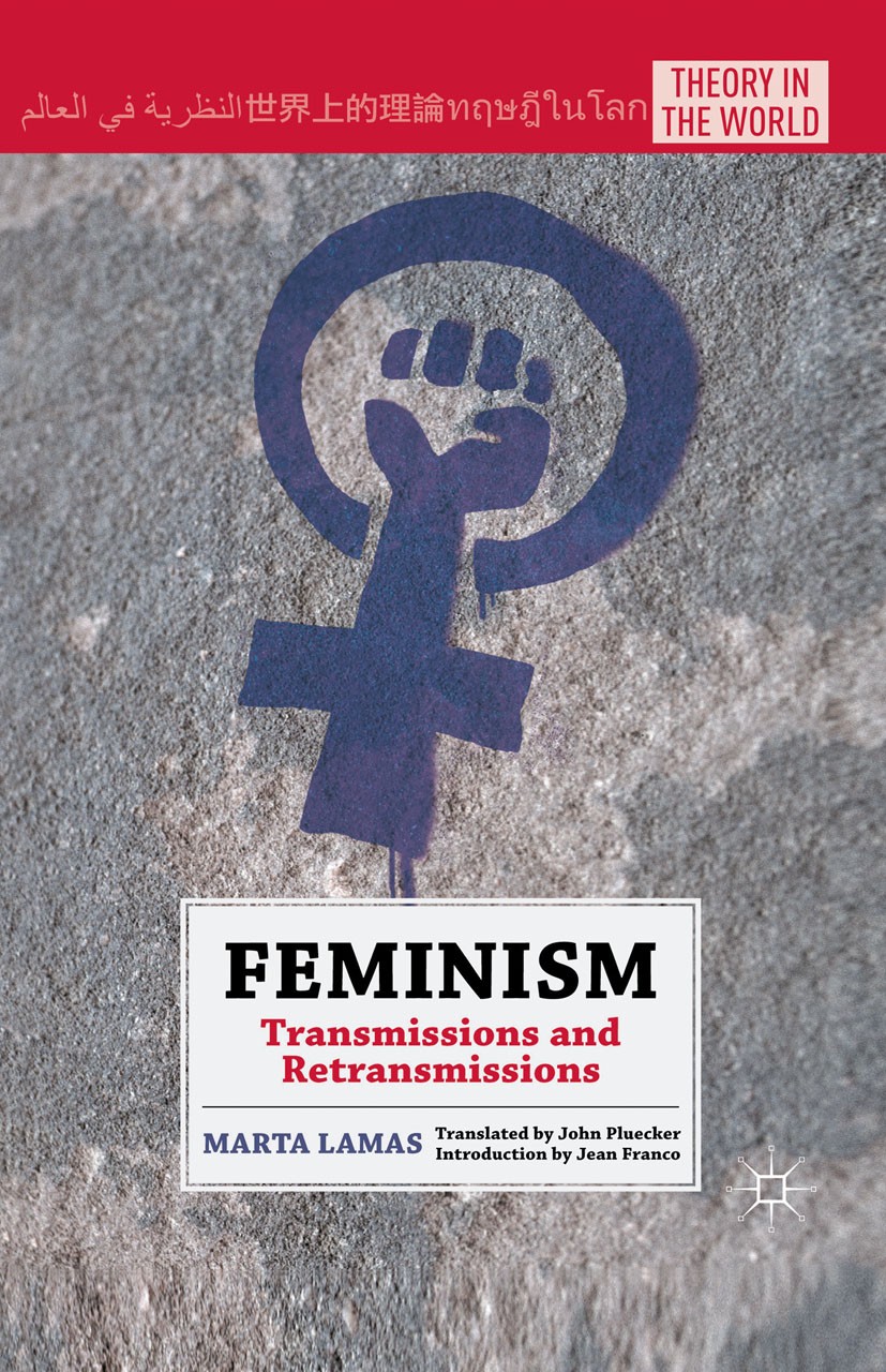 Titlebook: Feminism; Transmissions and Re Marta Lamas Book 2011 Marta Lamas 2011 feminism.gender.time.transmission Titlebook: Feminism; Transmissions and Re Marta Lamas Book 2011 Marta Lamas 2011 feminism.gender.time.transmission