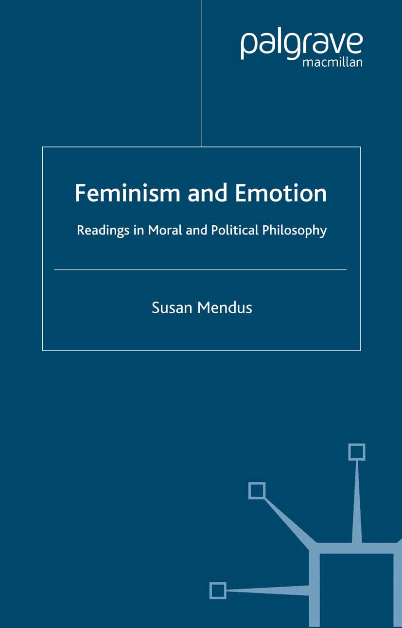 Titlebook: Feminism and Emotion; Readings in Moral an Susan Mendus Book 2000 Palgrave Macmillan, a division of Macmillan Publishers Limited 2000 auton Titlebook: Feminism and Emotion; Readings in Moral an Susan Mendus Book 2000 Palgrave Macmillan, a division of Macmillan Publishers Limited 2000 auton