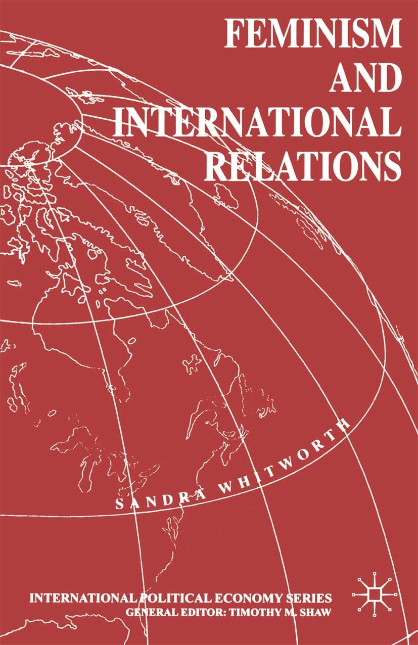 Titlebook: Feminism and International Relations; Sandra Whitworth Book 1997 Palgrave Macmillan, a division of Macmillan Publishers Limited 1997 femin Titlebook: Feminism and International Relations; Sandra Whitworth Book 1997 Palgrave Macmillan, a division of Macmillan Publishers Limited 1997 femin