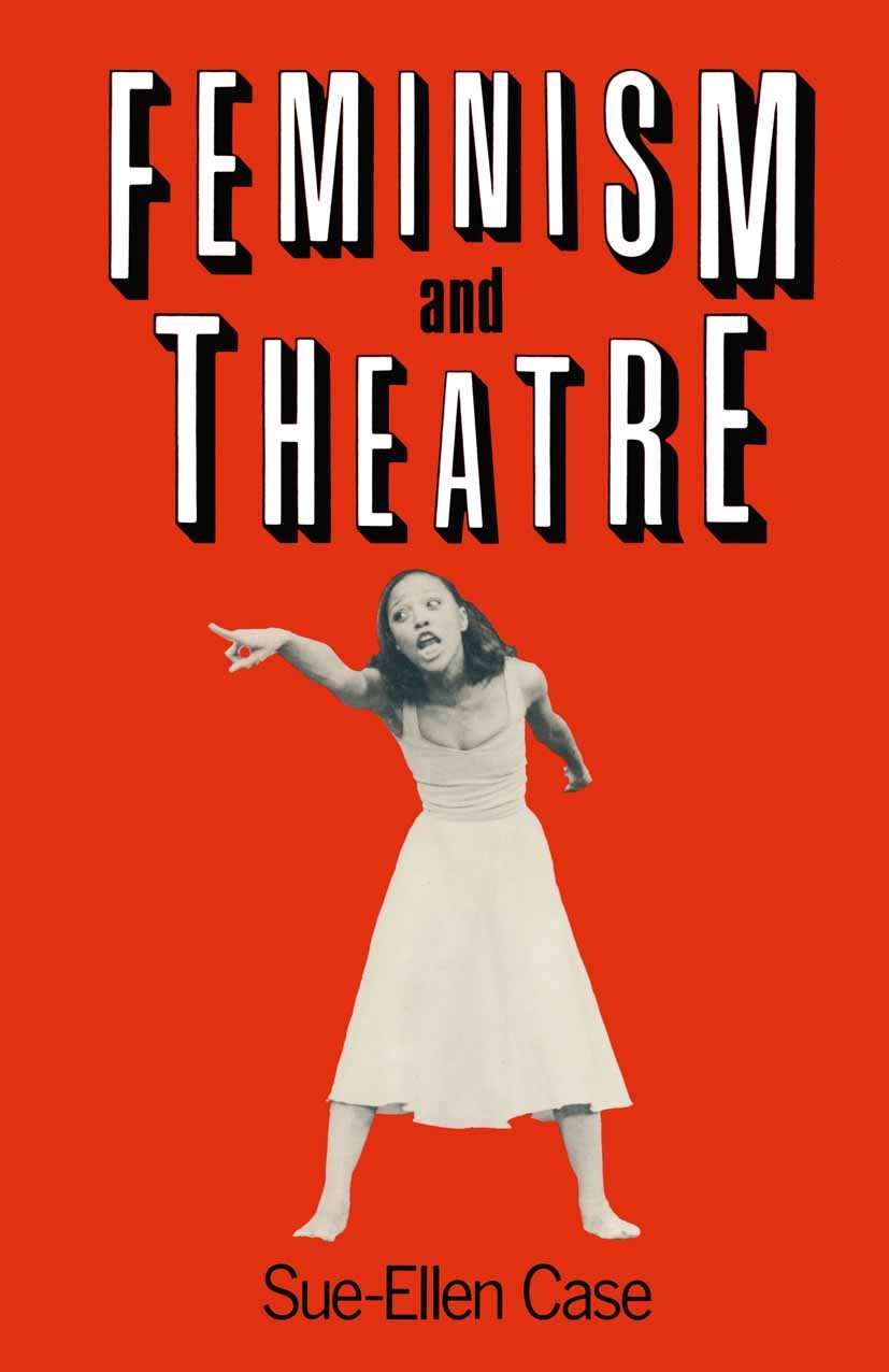Titlebook: Feminism and Theatre; Sue-Ellen Case Textbook 1988Latest edition Sue-Ellen Case 1988 bibliography.color.construction.feminism.history.know Titlebook: Feminism and Theatre; Sue-Ellen Case Textbook 1988Latest edition Sue-Ellen Case 1988 bibliography.color.construction.feminism.history.know