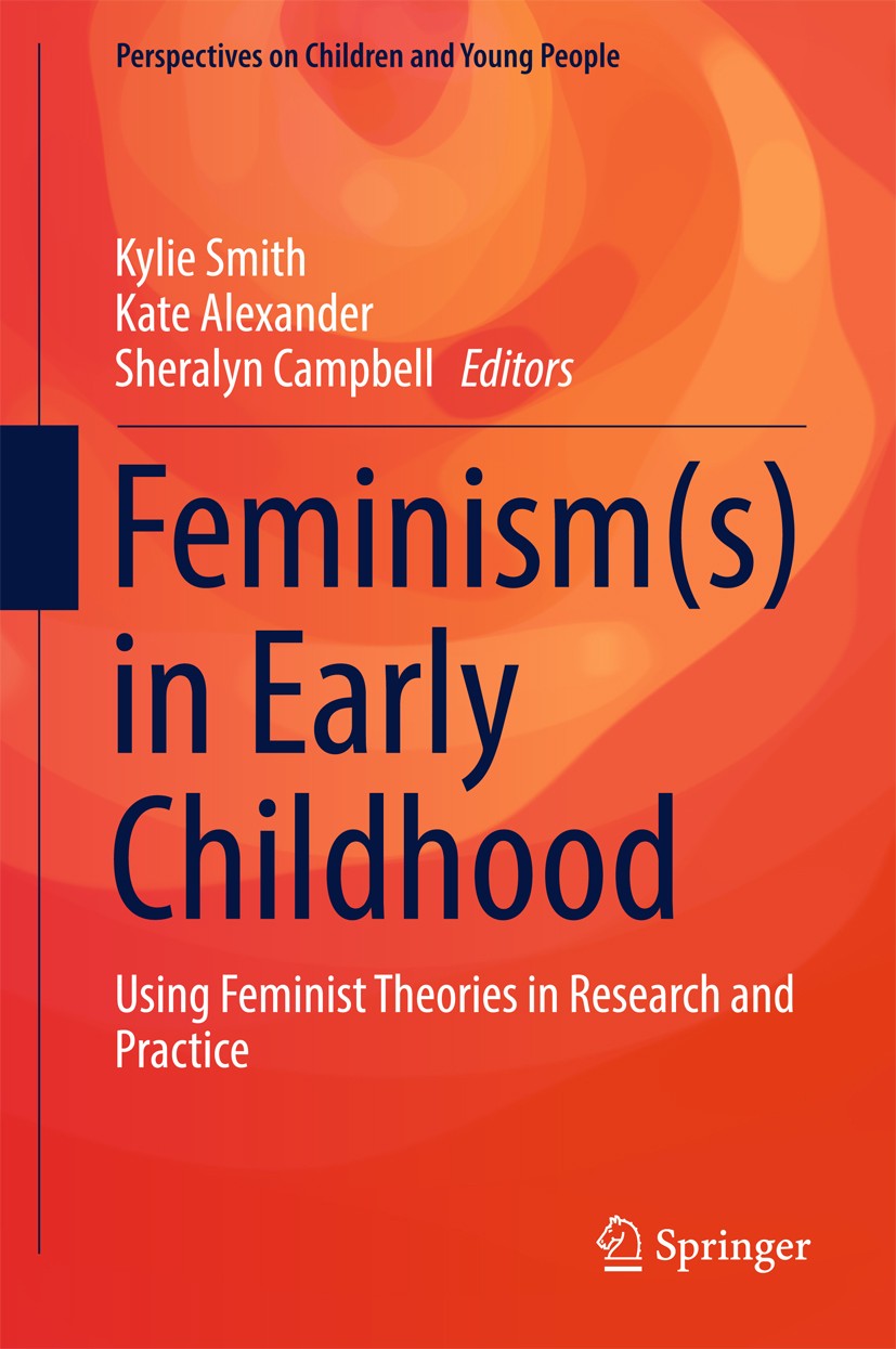 Titlebook: Feminism(s) in Early Childhood; Using Feminist Theor Kylie Smith,Kate Alexander,Sheralyn Campbell Book 2017 Springer Nature Singapore Pte L Titlebook: Feminism(s) in Early Childhood; Using Feminist Theor Kylie Smith,Kate Alexander,Sheralyn Campbell Book 2017 Springer Nature Singapore Pte L