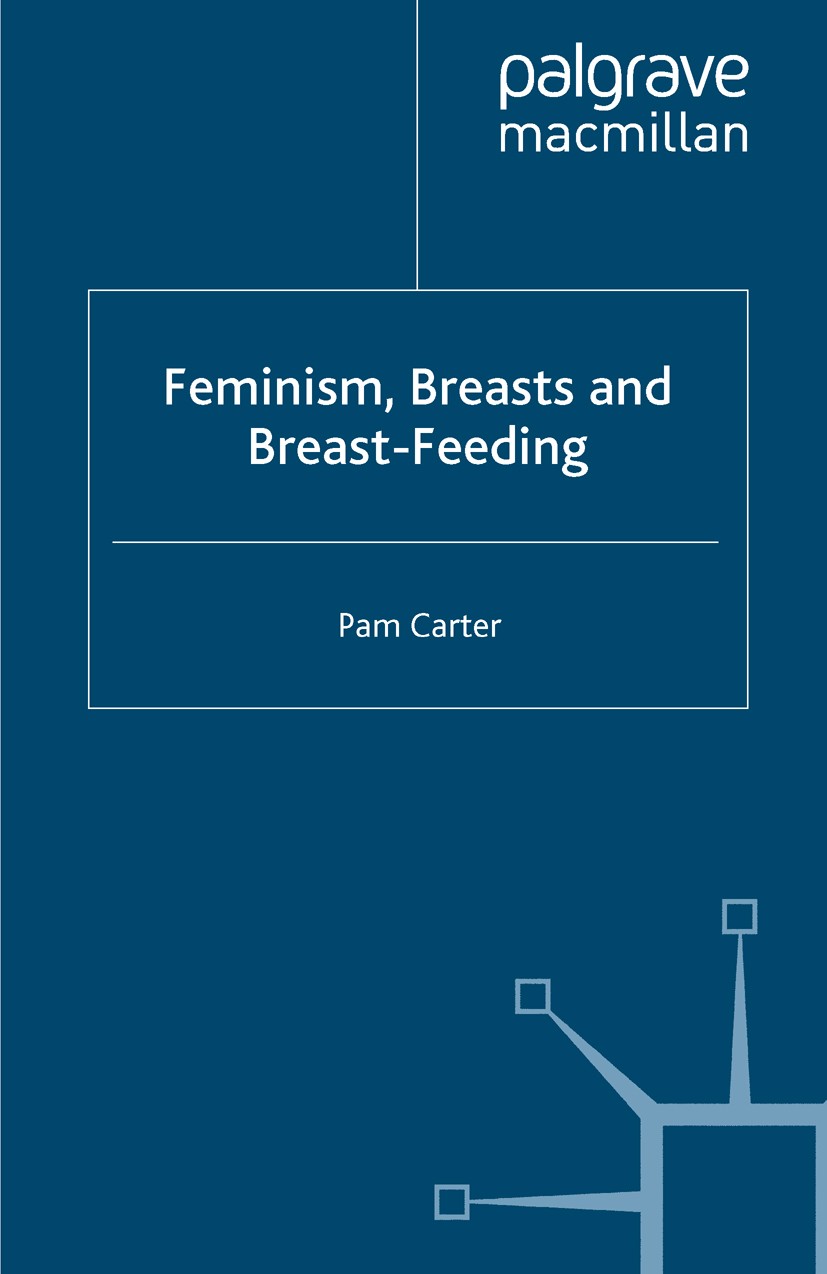 Titlebook: Feminism, Breasts and Breast-Feeding; Pam Carter Book 1995 Pamela Carter 1995 feminism.health.intervention.interview.state.women Titlebook: Feminism, Breasts and Breast-Feeding; Pam Carter Book 1995 Pamela Carter 1995 feminism.health.intervention.interview.state.women