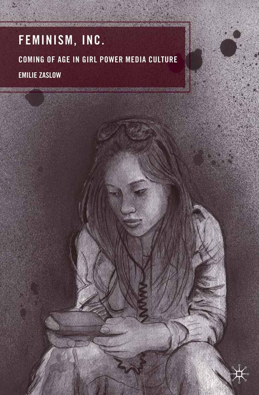 Titlebook: Feminism, Inc.; Coming of Age in Gir Emilie Zaslow Book 2009 Palgrave Macmillan, a division of Nature America Inc. 2009 culture.feminism.ge Titlebook: Feminism, Inc.; Coming of Age in Gir Emilie Zaslow Book 2009 Palgrave Macmillan, a division of Nature America Inc. 2009 culture.feminism.ge