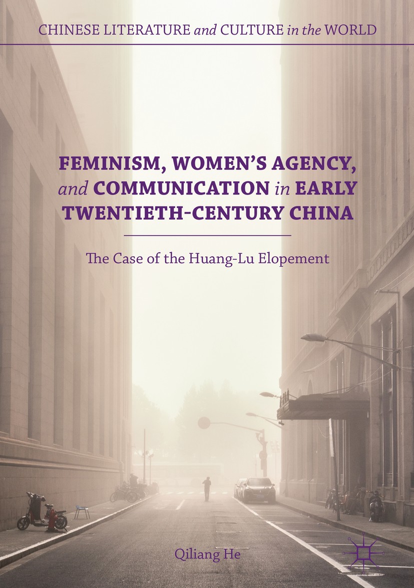 Titlebook: Feminism, Women‘s Agency, and Communication in Early Twentieth-Century China; The Case of the Huan Qiliang He Book 2018 The Editor(s) (if a Titlebook: Feminism, Women‘s Agency, and Communication in Early Twentieth-Century China; The Case of the Huan Qiliang He Book 2018 The Editor(s) (if a