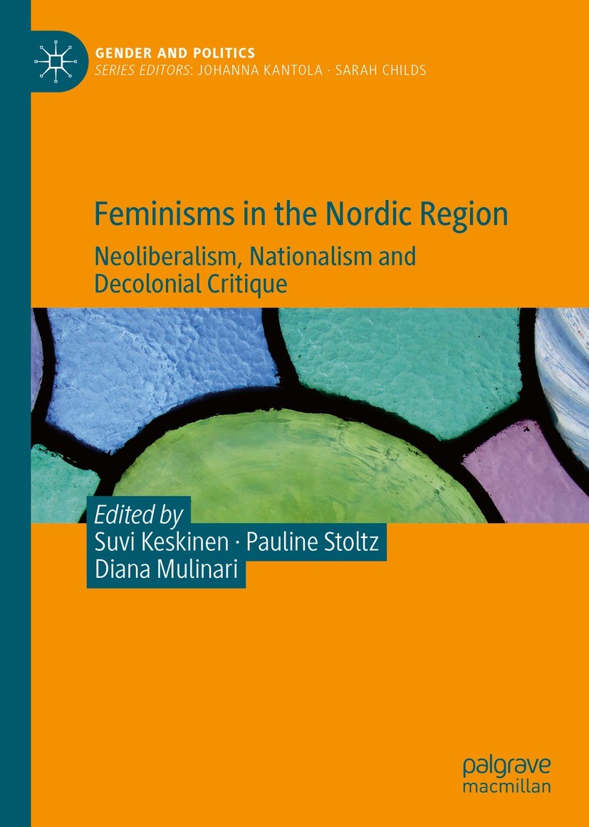 Titlebook: Feminisms in the Nordic Region; Neoliberalism, Natio Suvi Keskinen,Pauline Stoltz,Diana Mulinari Book 2021 The Editor(s) (if applicable) an Titlebook: Feminisms in the Nordic Region; Neoliberalism, Natio Suvi Keskinen,Pauline Stoltz,Diana Mulinari Book 2021 The Editor(s) (if applicable) an