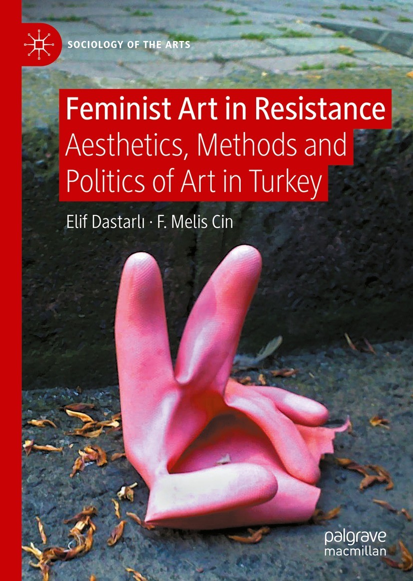 Titlebook: Feminist Art in Resistance; Aesthetics, Methods Elif Dastarlı,F. Melis Cin Book 2023 Springer Nature Switzerland AG 2023 Sociology of the Titlebook: Feminist Art in Resistance; Aesthetics, Methods Elif Dastarlı,F. Melis Cin Book 2023 Springer Nature Switzerland AG 2023 Sociology of the