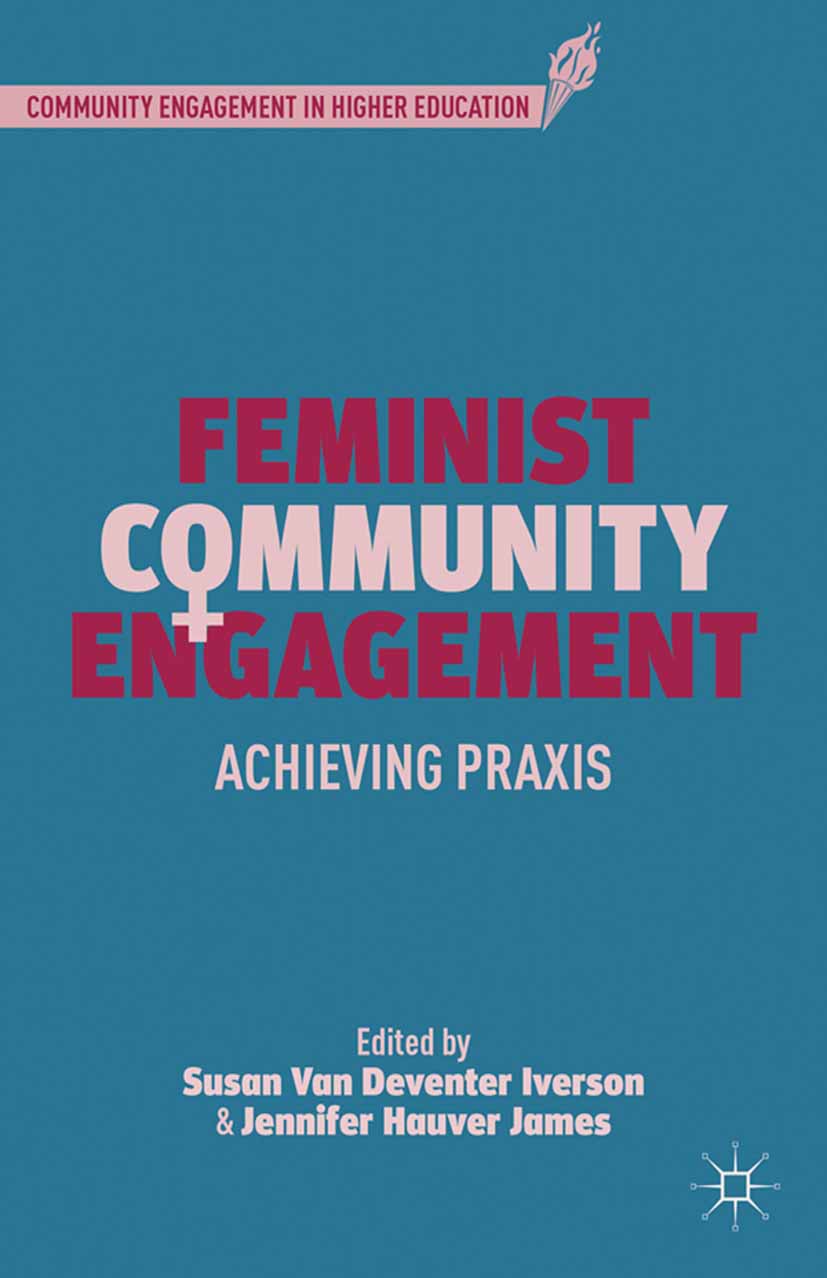Titlebook: Feminist Community Engagement; Achieving Praxis Susan Deventer Iverson,Jennifer Hauver James Book 2014 Susan Van Deventer Iverson and Jenni Titlebook: Feminist Community Engagement; Achieving Praxis Susan Deventer Iverson,Jennifer Hauver James Book 2014 Susan Van Deventer Iverson and Jenni