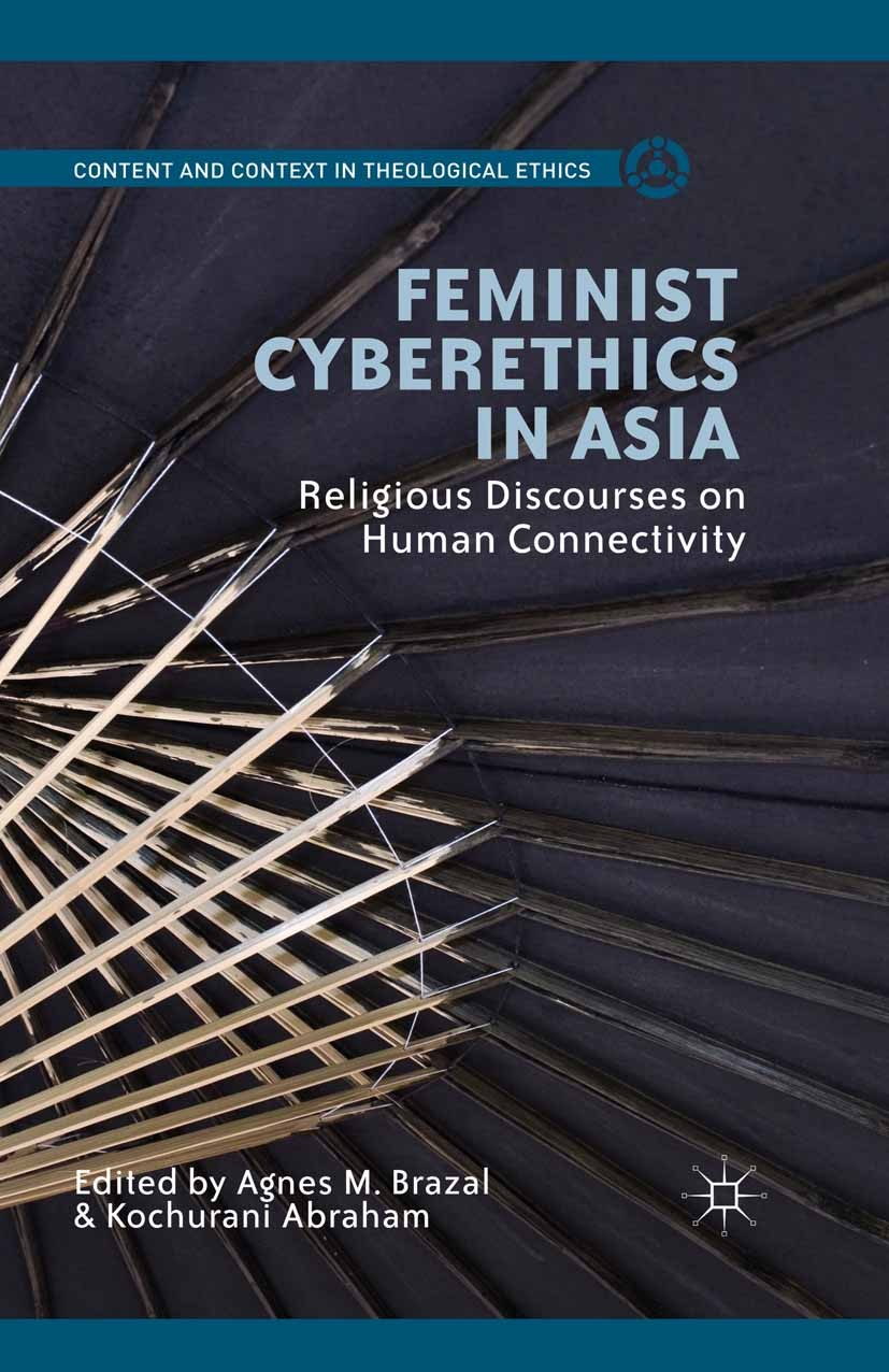 Titlebook: Feminist Cyberethics in Asia; Religious Discourses Agnes M. Brazal,Kochurani Abraham Book 2014 Palgrave Macmillan, a division of Nature Ame Titlebook: Feminist Cyberethics in Asia; Religious Discourses Agnes M. Brazal,Kochurani Abraham Book 2014 Palgrave Macmillan, a division of Nature Ame