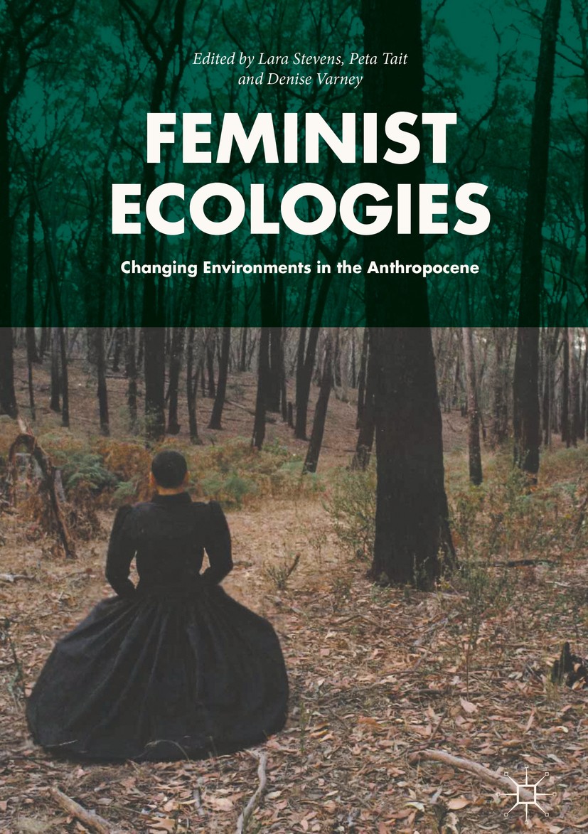 Titlebook: Feminist Ecologies; Changing Environment Lara Stevens,Peta Tait,Denise Varney Book 2018 The Editor(s) (if applicable) and The Author(s) 201 Titlebook: Feminist Ecologies; Changing Environment Lara Stevens,Peta Tait,Denise Varney Book 2018 The Editor(s) (if applicable) and The Author(s) 201
