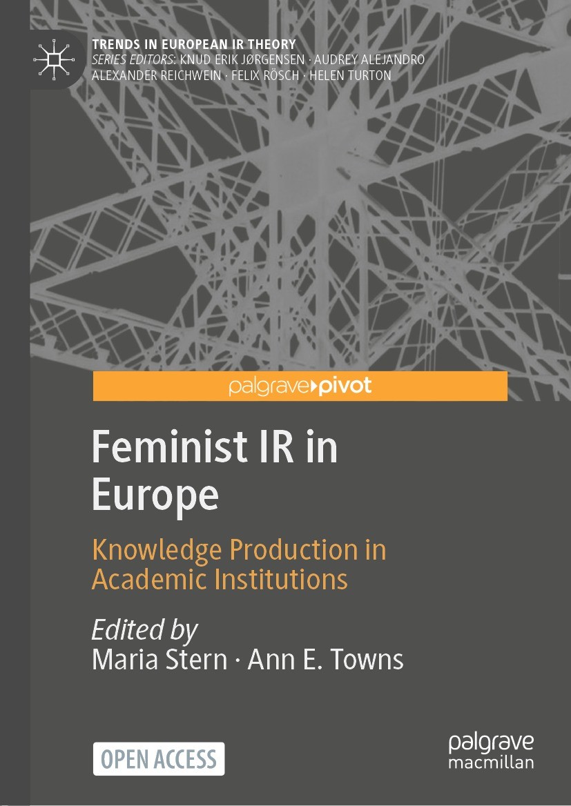 Titlebook: Feminist IR in Europe; Knowledge Production Maria Stern,Ann E. Towns Book‘‘‘‘‘‘‘‘ 2022 The Editor(s) (if applicable) and The Author(s) 2022 Titlebook: Feminist IR in Europe; Knowledge Production Maria Stern,Ann E. Towns Book‘‘‘‘‘‘‘‘ 2022 The Editor(s) (if applicable) and The Author(s) 2022