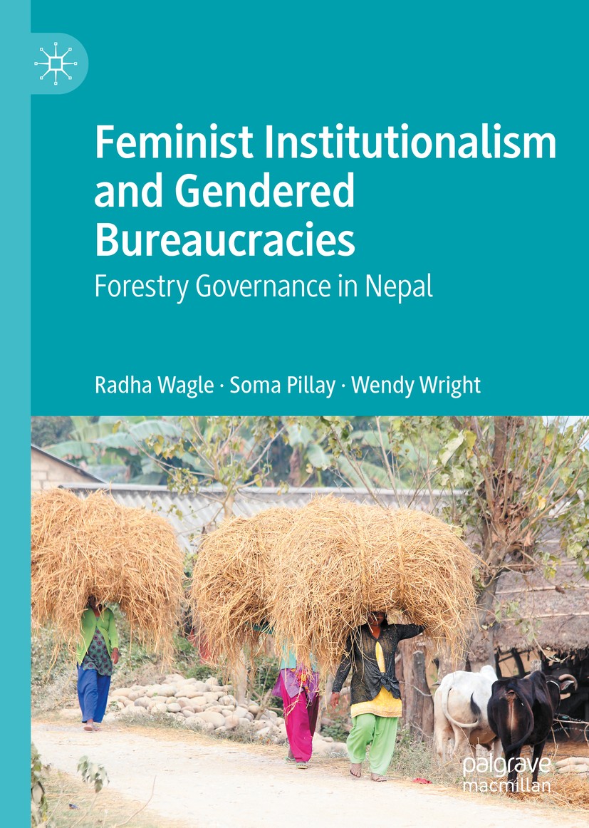 Titlebook: Feminist Institutionalism and Gendered Bureaucracies; Forestry Governance Radha Wagle,Soma Pillay,Wendy Wright Book 2020 The Editor(s) (if Titlebook: Feminist Institutionalism and Gendered Bureaucracies; Forestry Governance Radha Wagle,Soma Pillay,Wendy Wright Book 2020 The Editor(s) (if