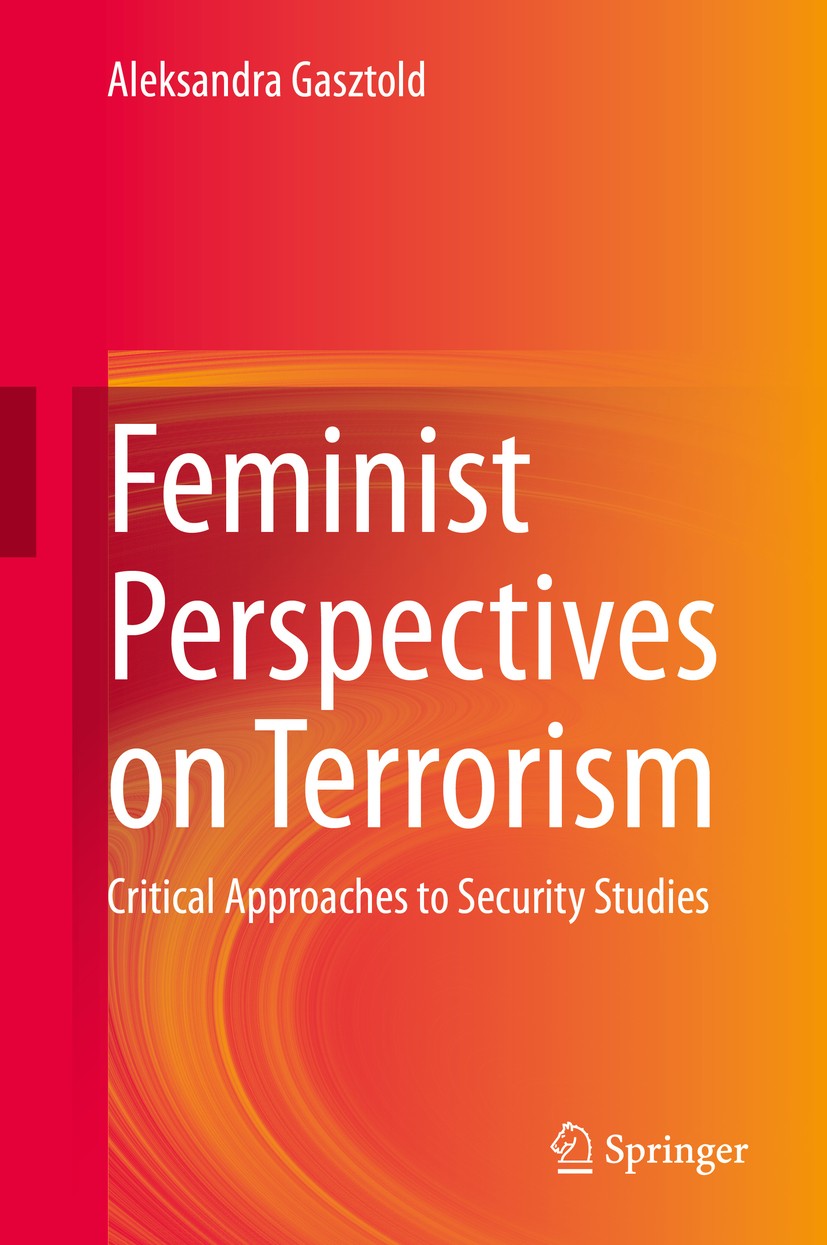 Titlebook: Feminist Perspectives on Terrorism; Critical Approaches Aleksandra Gasztold Book 2020 Springer Nature Switzerland AG 2020 Female violence. Titlebook: Feminist Perspectives on Terrorism; Critical Approaches Aleksandra Gasztold Book 2020 Springer Nature Switzerland AG 2020 Female violence.