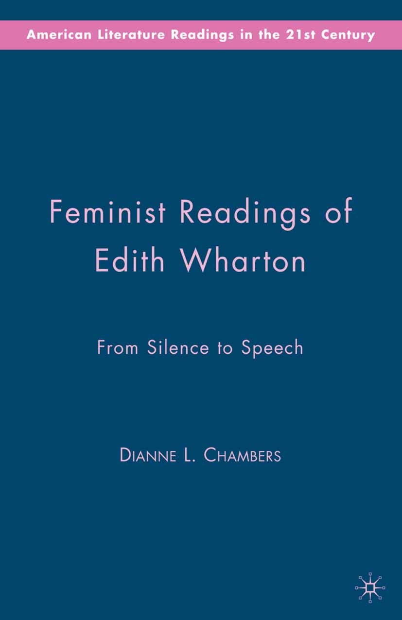 Titlebook: Feminist Readings of Edith Wharton; From Silence to Spee Dianne L. Chambers Book 2009 Palgrave Macmillan, a division of Nature America Inc. Titlebook: Feminist Readings of Edith Wharton; From Silence to Spee Dianne L. Chambers Book 2009 Palgrave Macmillan, a division of Nature America Inc.