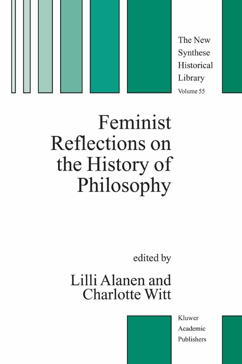 Titlebook: Feminist Reflections on the History of Philosophy; Lilli Alanen,Charlotte Witt Book 2004 Springer Science+Business Media Dordrecht 2004 Ar Titlebook: Feminist Reflections on the History of Philosophy; Lilli Alanen,Charlotte Witt Book 2004 Springer Science+Business Media Dordrecht 2004 Ar