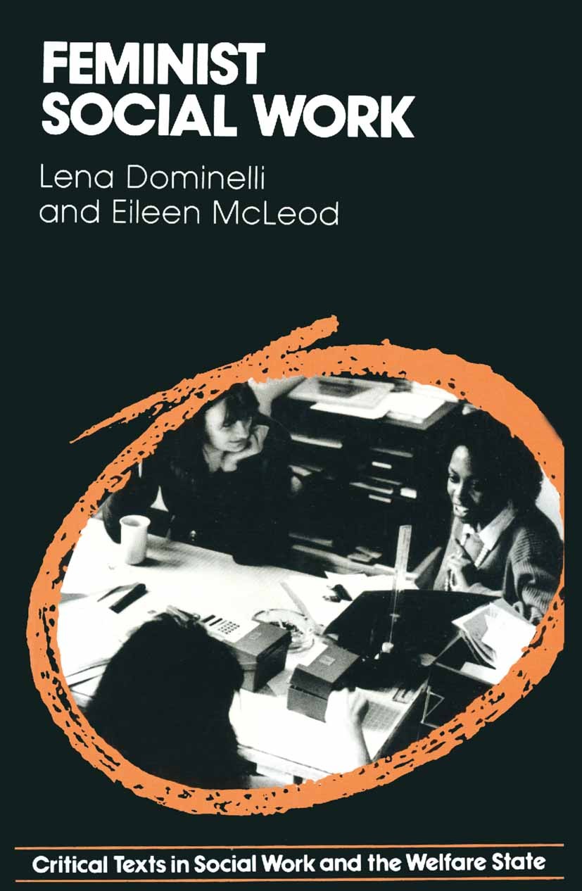 Titlebook: Feminist Social Work; Lena Dominelli,Eileen McLeod Textbook 1989Latest edition Macmillan Publishers Limited 1989 action.community.counseli Titlebook: Feminist Social Work; Lena Dominelli,Eileen McLeod Textbook 1989Latest edition Macmillan Publishers Limited 1989 action.community.counseli