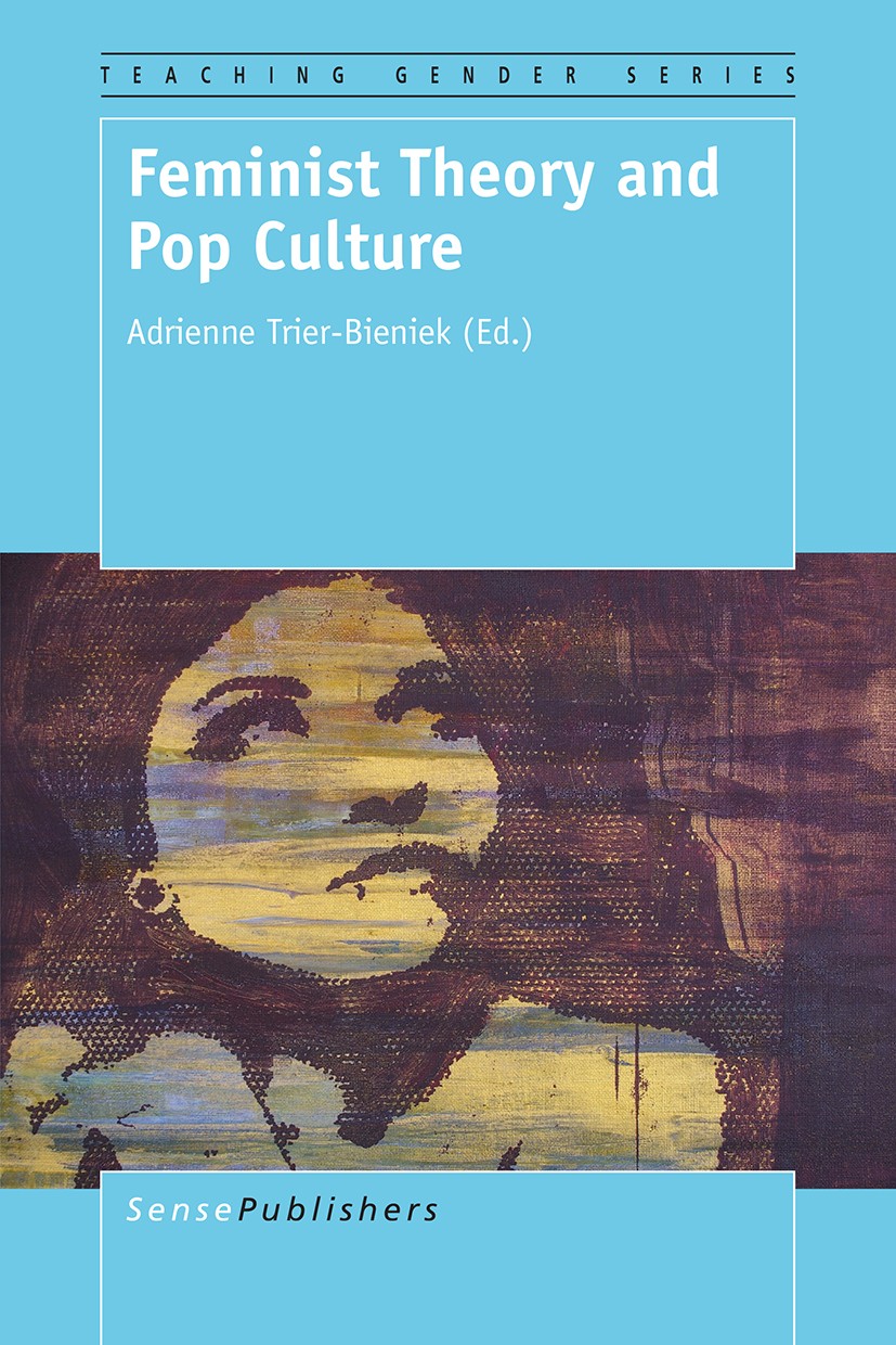 Titlebook: Feminist Theory and Pop Culture; Adrienne Trier-Bieniek Book 2015 SensePublishers-Rotterdam, The Netherlands 2015 Feminist Theory.Popular Titlebook: Feminist Theory and Pop Culture; Adrienne Trier-Bieniek Book 2015 SensePublishers-Rotterdam, The Netherlands 2015 Feminist Theory.Popular