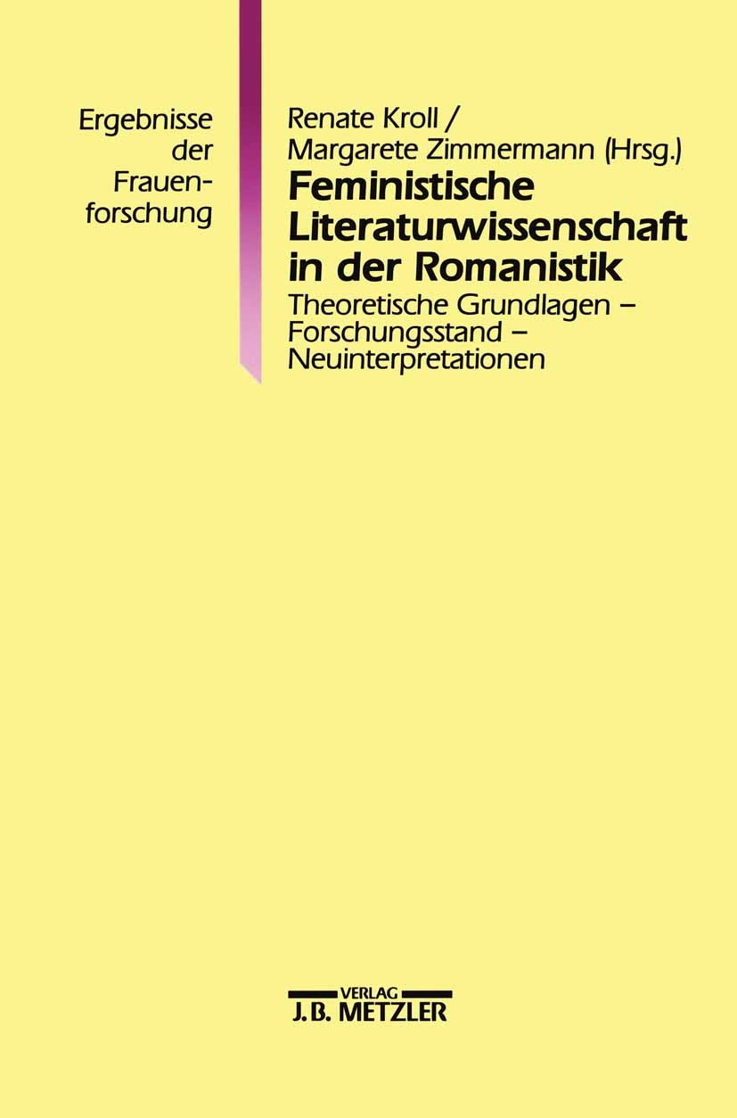 Titlebook: Feministische Literaturwissenschaft in der Romanistik; Theoretische Grundla Renate Kroll,Margarete Zimmermann,Monika Kopyczins Book 19951st Titlebook: Feministische Literaturwissenschaft in der Romanistik; Theoretische Grundla Renate Kroll,Margarete Zimmermann,Monika Kopyczins Book 19951st