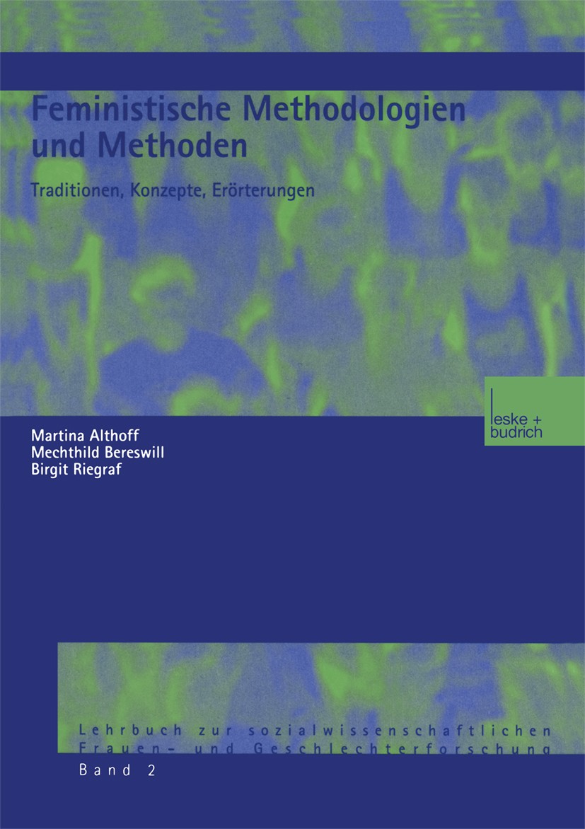 Titlebook: Feministische Methodologien und Methoden; Traditionen, Konzept Martina Althoff,Mechthild Bereswill,Birgit Riegraf Book 20011st edition Spri Titlebook: Feministische Methodologien und Methoden; Traditionen, Konzept Martina Althoff,Mechthild Bereswill,Birgit Riegraf Book 20011st edition Spri