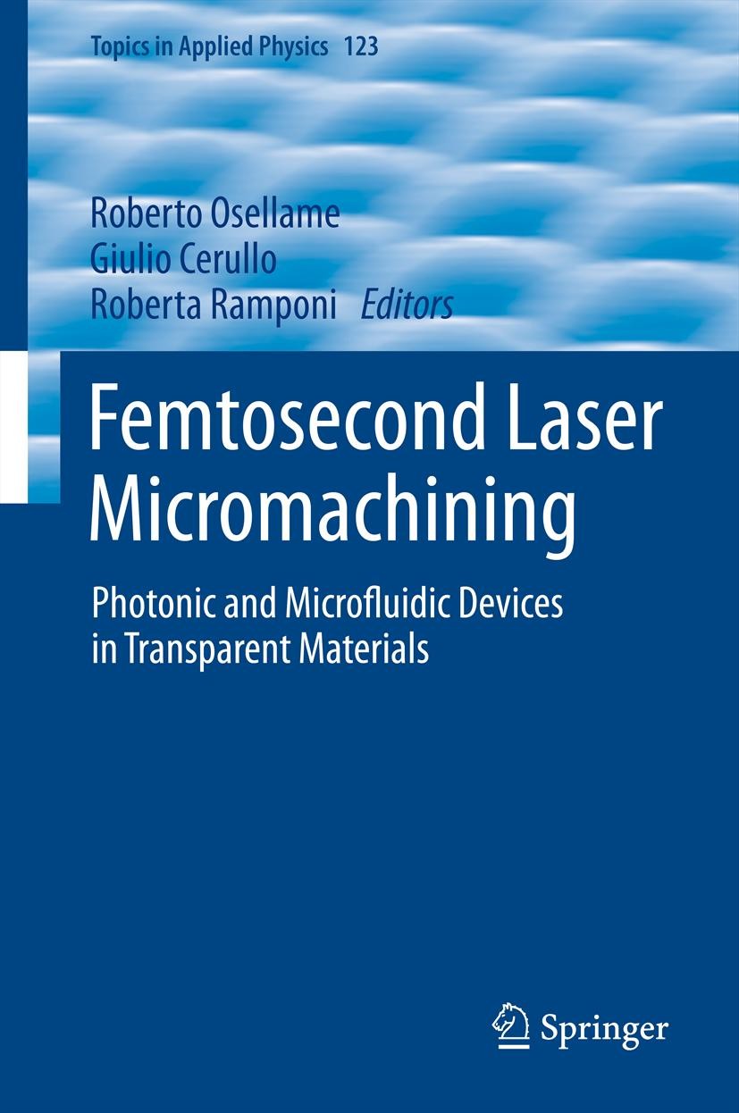 Titlebook: Femtosecond Laser Micromachining; Photonic and Microfl Roberto Osellame,Giulio Cerullo,Roberta Ramponi Book 2012 Springer-Verlag Berlin Hei Titlebook: Femtosecond Laser Micromachining; Photonic and Microfl Roberto Osellame,Giulio Cerullo,Roberta Ramponi Book 2012 Springer-Verlag Berlin Hei
