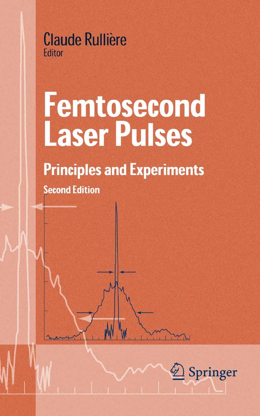 Titlebook: Femtosecond Laser Pulses; Principles and Exper Claude Rullière Textbook 2005Latest edition Springer-Verlag New York 2005 basics.laser.optic Titlebook: Femtosecond Laser Pulses; Principles and Exper Claude Rullière Textbook 2005Latest edition Springer-Verlag New York 2005 basics.laser.optic