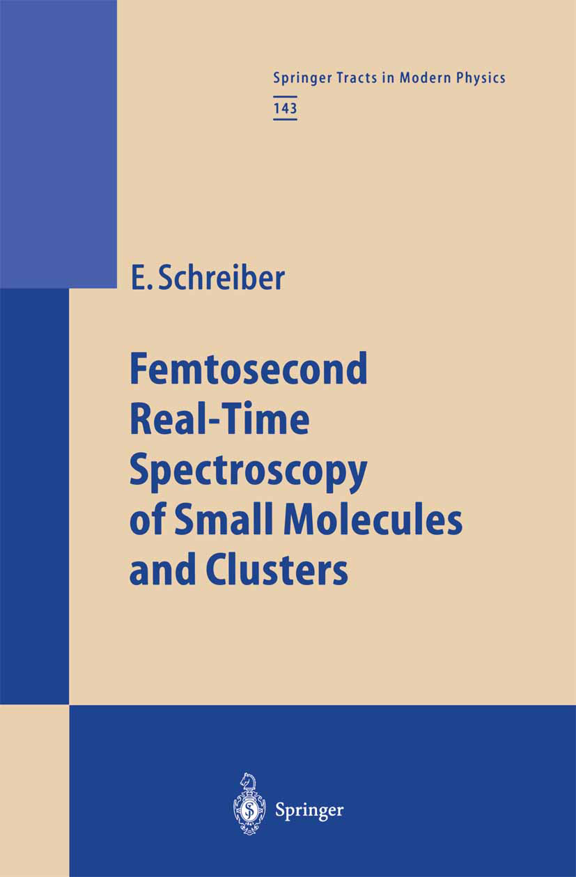 Titlebook: Femtosecond Real-Time Spectroscopy of Small Molecules and Clusters; Elmar Schreiber Book 1998 Springer-Verlag Berlin Heidelberg 1998 chemi Titlebook: Femtosecond Real-Time Spectroscopy of Small Molecules and Clusters; Elmar Schreiber Book 1998 Springer-Verlag Berlin Heidelberg 1998 chemi