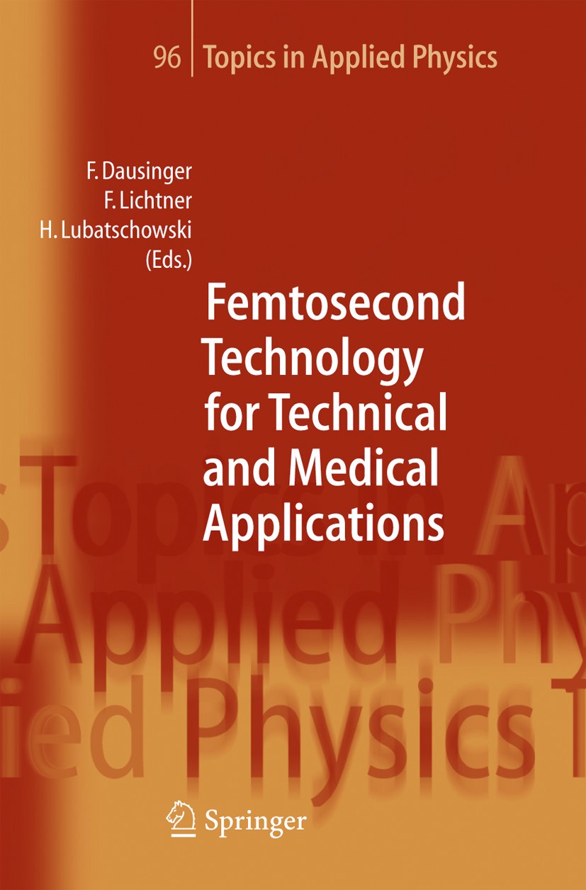 Titlebook: Femtosecond Technology for Technical and Medical Applications; Friedrich Dausinger,Holger Lubatschowski,Friedeman Book 2004 Springer-Verla Titlebook: Femtosecond Technology for Technical and Medical Applications; Friedrich Dausinger,Holger Lubatschowski,Friedeman Book 2004 Springer-Verla