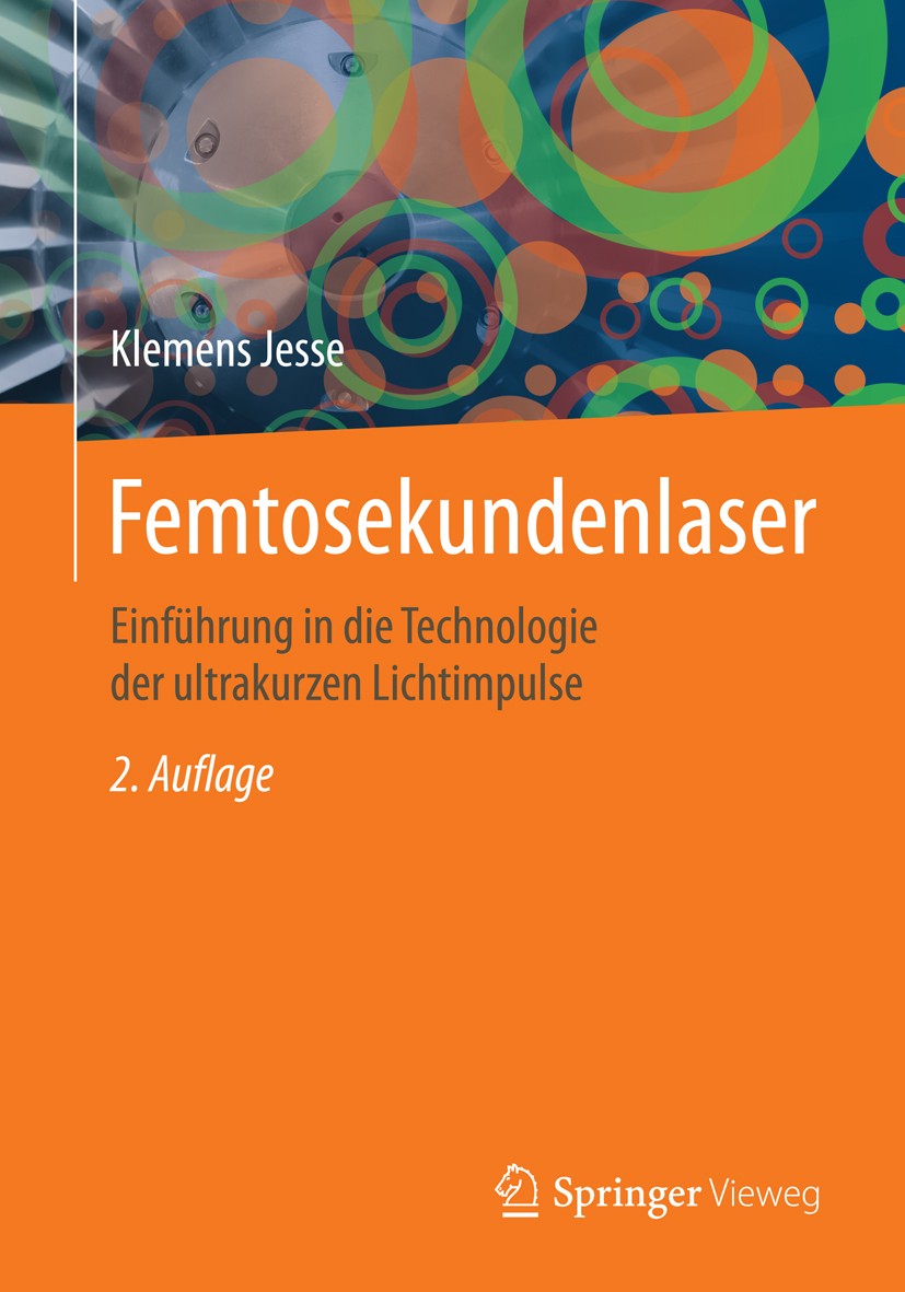 Titlebook: Femtosekundenlaser; Einführung in die Te Klemens Jesse Book 20162nd edition Springer-Verlag Berlin Heidelberg 2016 ultraschnelle Anwendunge Titlebook: Femtosekundenlaser; Einführung in die Te Klemens Jesse Book 20162nd edition Springer-Verlag Berlin Heidelberg 2016 ultraschnelle Anwendunge