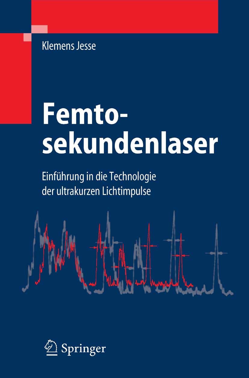 Titlebook: Femtosekundenlaser; Einführung in die Te Klemens Jesse Book 20051st edition Der/die Herausgeber bzw. der/die Autor(en), exklusiv lizenziert Titlebook: Femtosekundenlaser; Einführung in die Te Klemens Jesse Book 20051st edition Der/die Herausgeber bzw. der/die Autor(en), exklusiv lizenziert