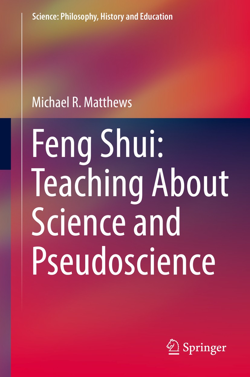 Titlebook: Feng Shui: Teaching About Science and Pseudoscience; Michael R. Matthews Book 2019 Springer Nature Switzerland AG 2019 history of Feng Shu Titlebook: Feng Shui: Teaching About Science and Pseudoscience; Michael R. Matthews Book 2019 Springer Nature Switzerland AG 2019 history of Feng Shu