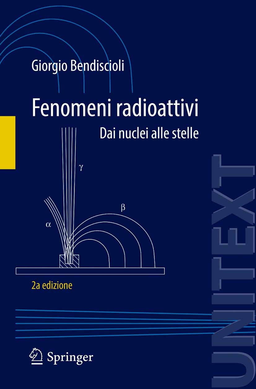 Titlebook: Fenomeni radioattivi; Dai nuclei alle stel Giorgio Bendiscioli Textbook 2013Latest edition Springer-Verlag Milan 2013 Decadimento radioatti Titlebook: Fenomeni radioattivi; Dai nuclei alle stel Giorgio Bendiscioli Textbook 2013Latest edition Springer-Verlag Milan 2013 Decadimento radioatti