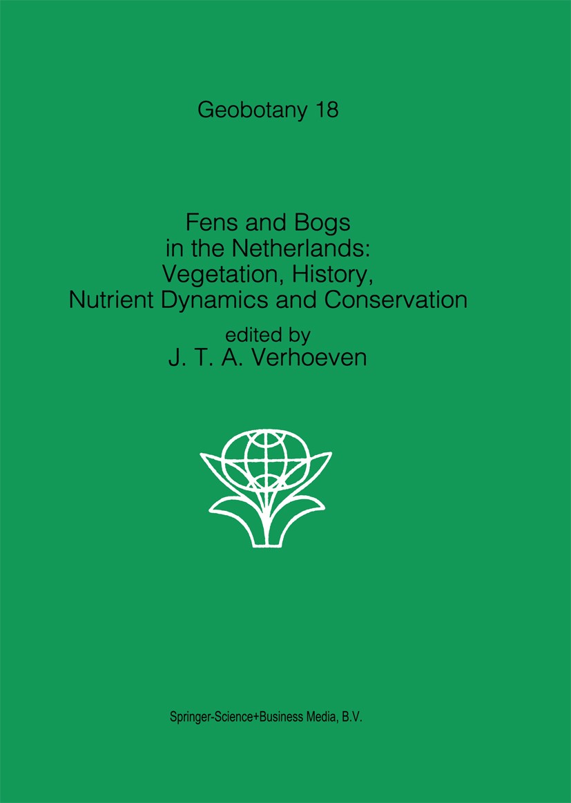 Titlebook: Fens and Bogs in the Netherlands: Vegetation, History, Nutrient Dynamics and Conservation; Jos T. A. Verhoeven Book 1992 Springer Science+ Titlebook: Fens and Bogs in the Netherlands: Vegetation, History, Nutrient Dynamics and Conservation; Jos T. A. Verhoeven Book 1992 Springer Science+