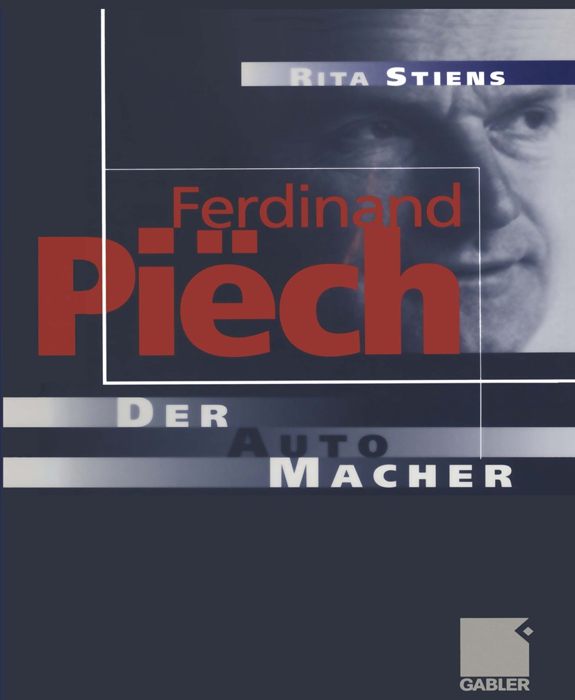 Titlebook: Ferdinand Piëch; Der Auto-Macher Rita Stiens Book 1999 Betriebswirtschaftlicher Verlag Dr. Th. Gabler GmbH, Wiesbaden 1999 Automobil.Biogra Titlebook: Ferdinand Piëch; Der Auto-Macher Rita Stiens Book 1999 Betriebswirtschaftlicher Verlag Dr. Th. Gabler GmbH, Wiesbaden 1999 Automobil.Biogra