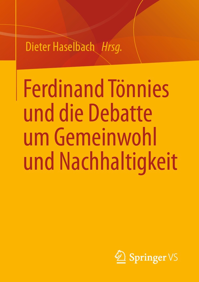 Titlebook: Ferdinand Tönnies und die Debatte um Gemeinwohl und Nachhaltigkeit; Dieter Haselbach Book 2023 Der/die Herausgeber bzw. der/die Autor(en), Titlebook: Ferdinand Tönnies und die Debatte um Gemeinwohl und Nachhaltigkeit; Dieter Haselbach Book 2023 Der/die Herausgeber bzw. der/die Autor(en),