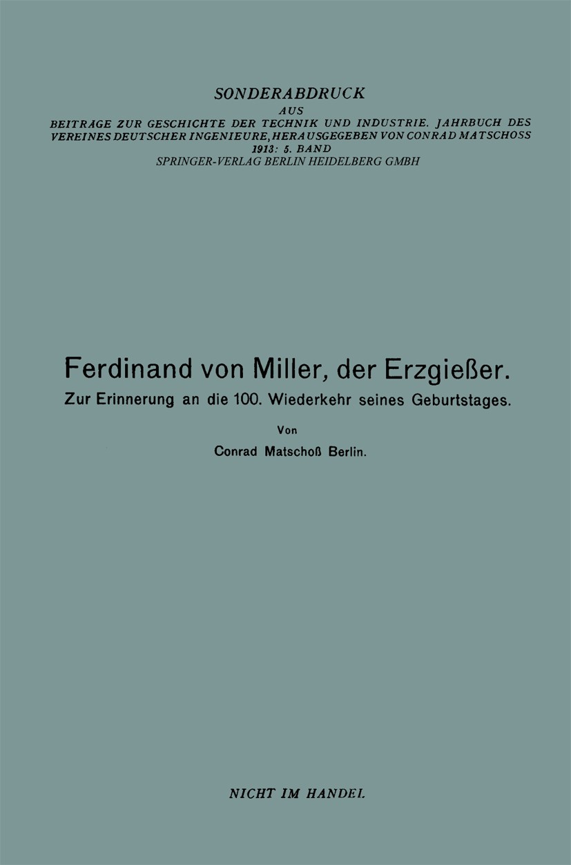 Titlebook: Ferdinand von Miller, der Erzgießer; Zur Erinnerung an di Conrad Matschoß Book 1913 Springer-Verlag Berlin Heidelberg 1913 Erzgießer.Hütten Titlebook: Ferdinand von Miller, der Erzgießer; Zur Erinnerung an di Conrad Matschoß Book 1913 Springer-Verlag Berlin Heidelberg 1913 Erzgießer.Hütten