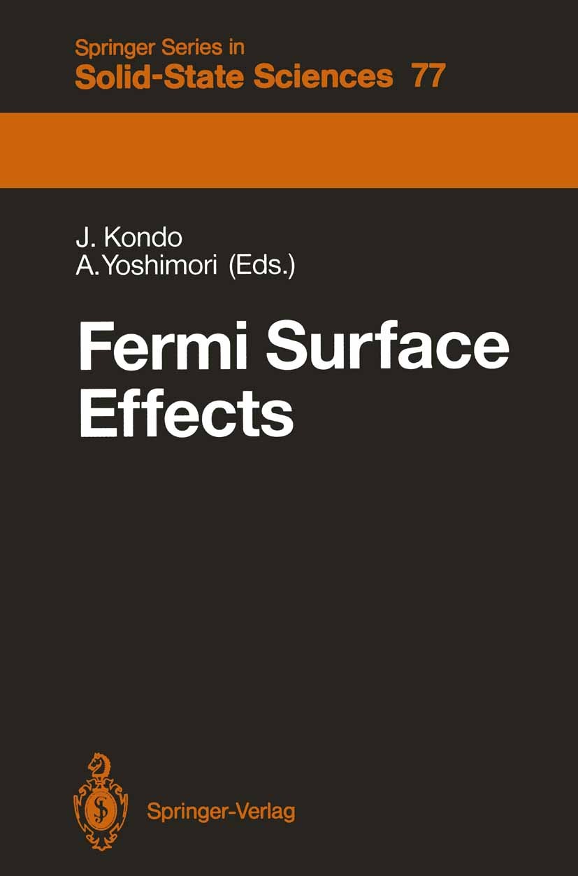 Titlebook: Fermi Surface Effects; Proceedings of the T Jun Kondo,A. Yoshimori Conference proceedings 1988 Springer-Verlag Berlin Heidelberg 1988 behav Titlebook: Fermi Surface Effects; Proceedings of the T Jun Kondo,A. Yoshimori Conference proceedings 1988 Springer-Verlag Berlin Heidelberg 1988 behav