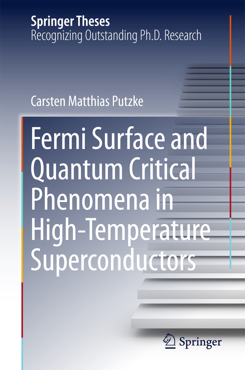 Titlebook: Fermi Surface and Quantum Critical Phenomena of High-Temperature Superconductors; Carsten Matthias Putzke Book 2017 Springer International Titlebook: Fermi Surface and Quantum Critical Phenomena of High-Temperature Superconductors; Carsten Matthias Putzke Book 2017 Springer International
